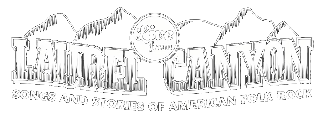 Live From Laurel Canyon — Songs and Stories of American Folk Rock